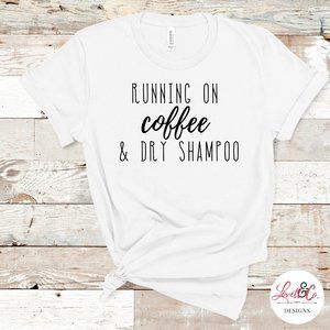 Running on Coffee & Dry Shampoo Tee